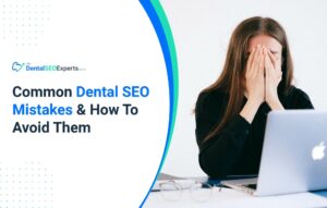 Common Dental SEO Mistakes and How To Avoid Them