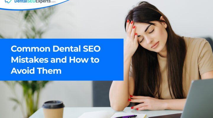 TheDentalSEOExperts - Common Dental SEO Mistakes and How to Avoid Them