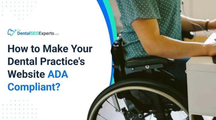 TheDentalSEOExperts - How to Make Your Dental Practice's Website ADA Compliant