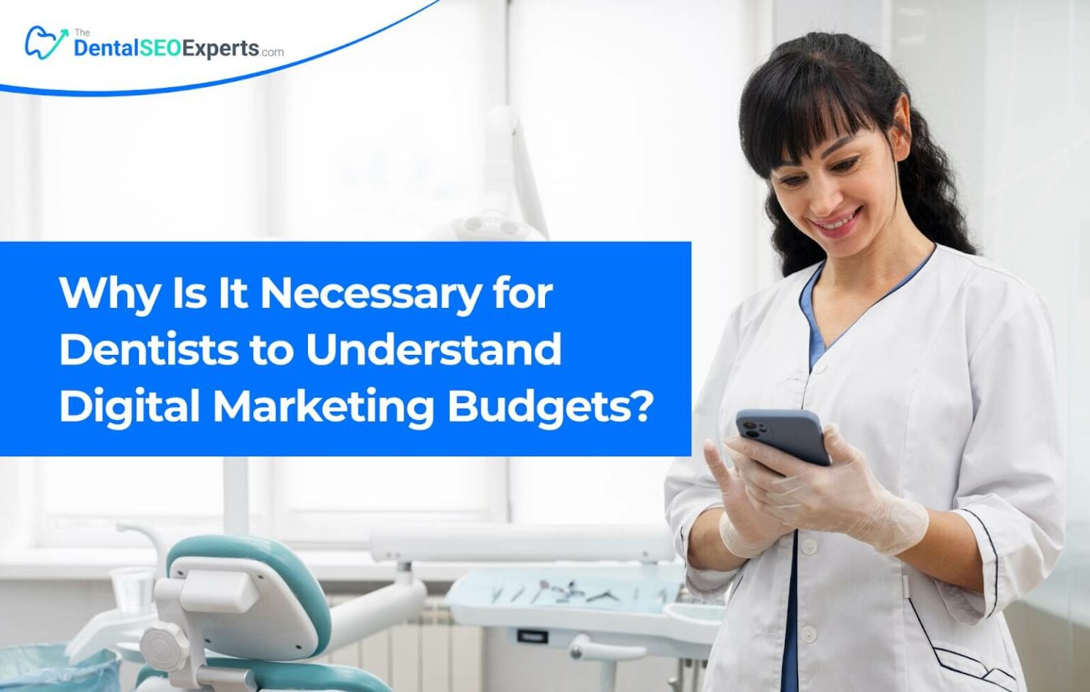 Why Is It Necessary for Dentists to Understand Digital Marketing Budgets