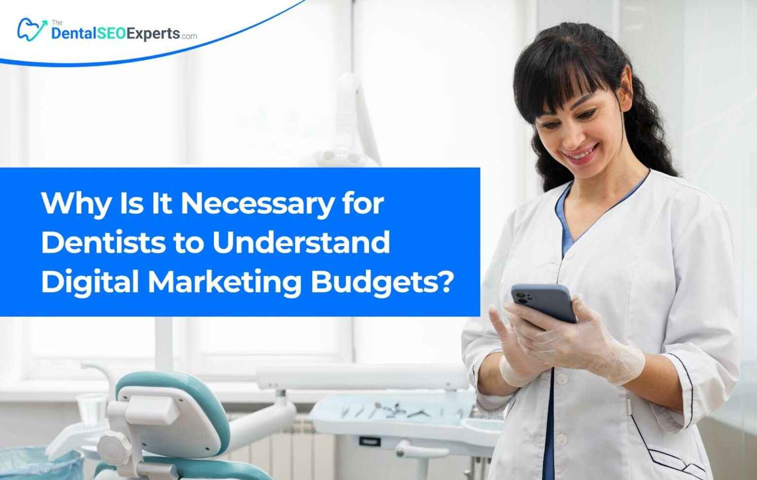 Why Is It Necessary for Dentists to Understand Digital Marketing Budgets