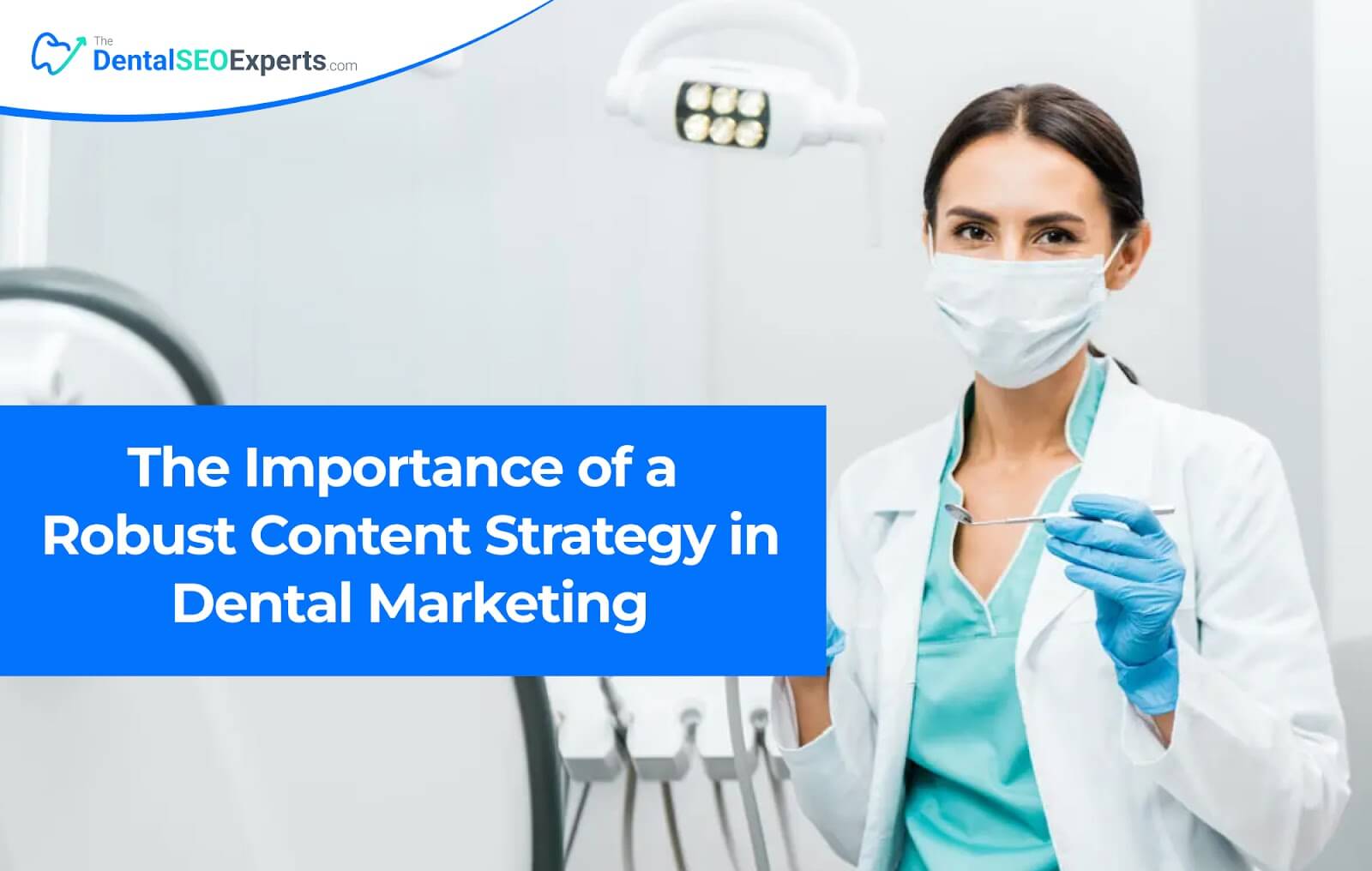 The Importance of a Robust Content Strategy in Dental Marketing