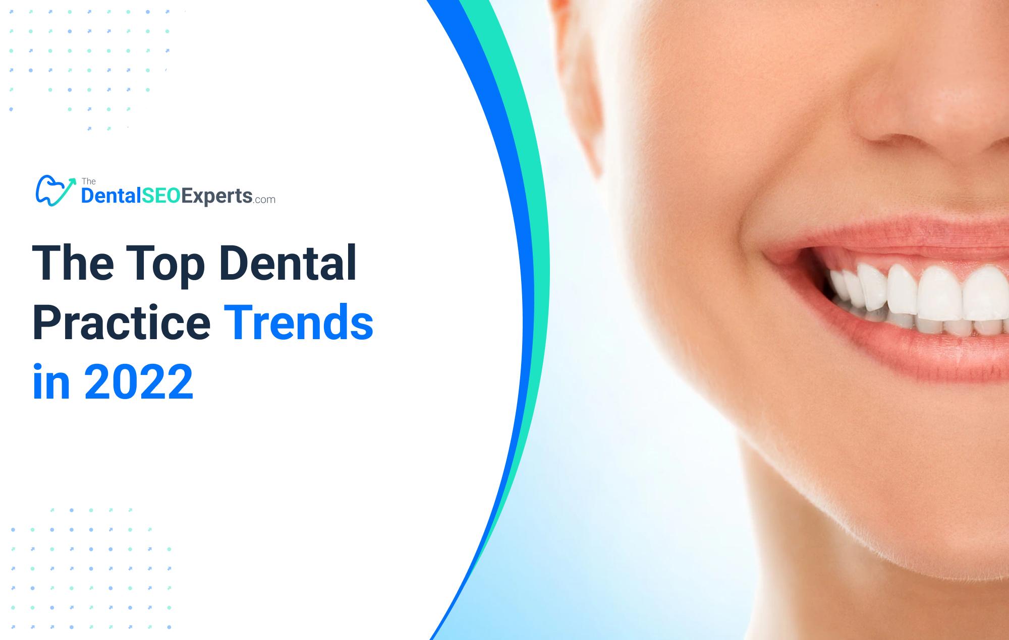 The Top Dental Practice Trends in 2022