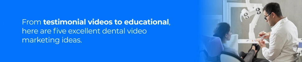 Five Ideas for Dental Video Marketing - Testimonal Videos to Educational