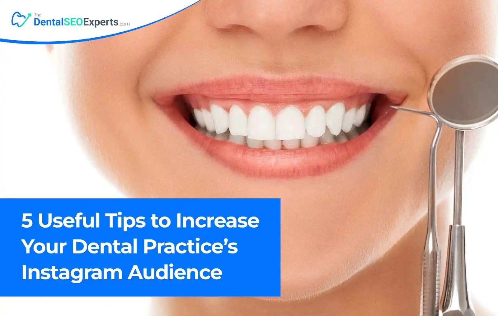 Five Useful Tips to Increase Your Dental Practices Instagram Audience