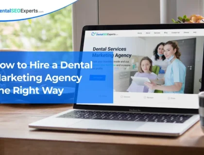 How to Hire a Dental Marketing Agency The Right Way