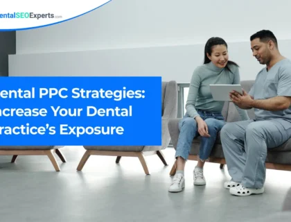 Dental PPC Strategies: Increase Your Dental Practice’s Exposure