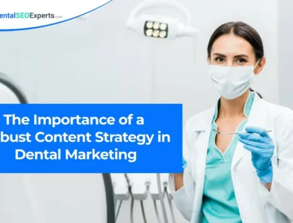 The Importance of a Robust Content Strategy in Dental Marketing