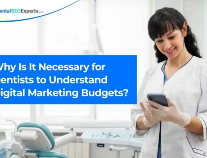 Why Is It Necessary for Dentists to Understand Digital Marketing Budgets?