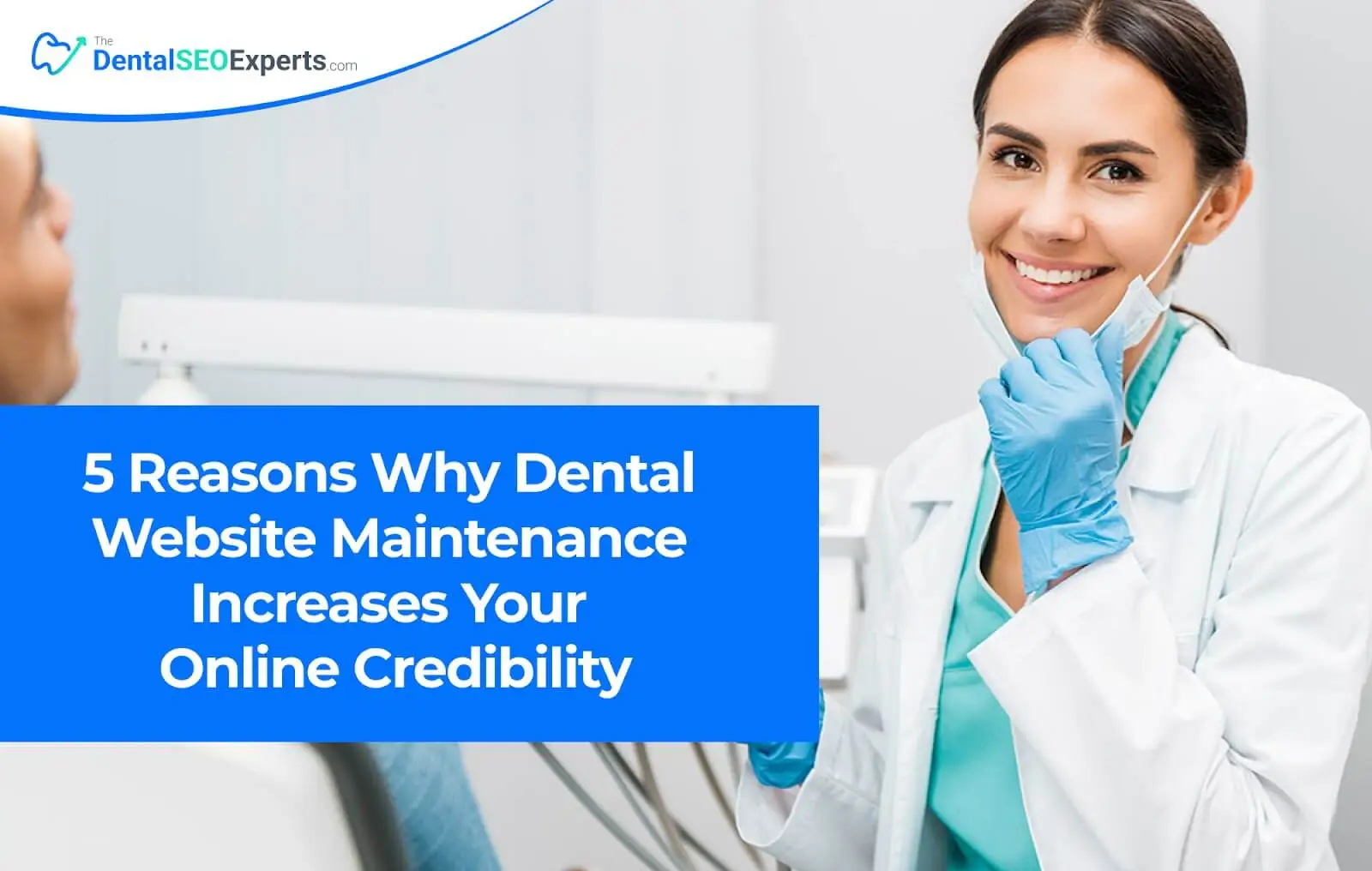 Five Reasons Why Dental Website Maintenance Increases Your Online Credibility