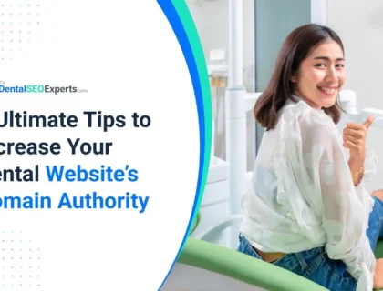 5 Ultimate Tips to Increase Your Dental Website’s Domain Authority