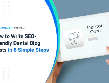 How to Write Dental Blog Posts for SEO In 8 Simple Steps