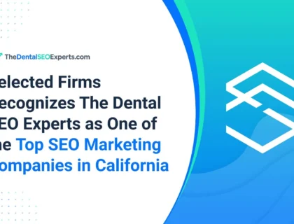 Selected Firms Recognizes The Dental SEO Experts as One of the Top SEO Marketing Companies in California