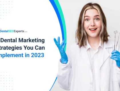 6 Dental Marketing Strategies You Can Implement In 2023