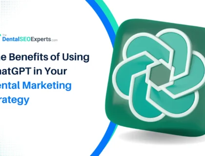 The Benefits of Using ChatGPT in Your Dental Marketing Strategy