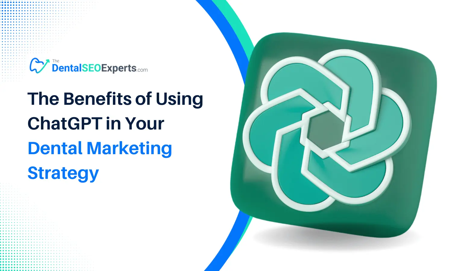 The Benefits of Using ChatGPT In Your Dental Marketing Strategy