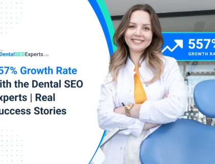 557% Growth Rate with The Dental SEO Experts | Real Success Stories